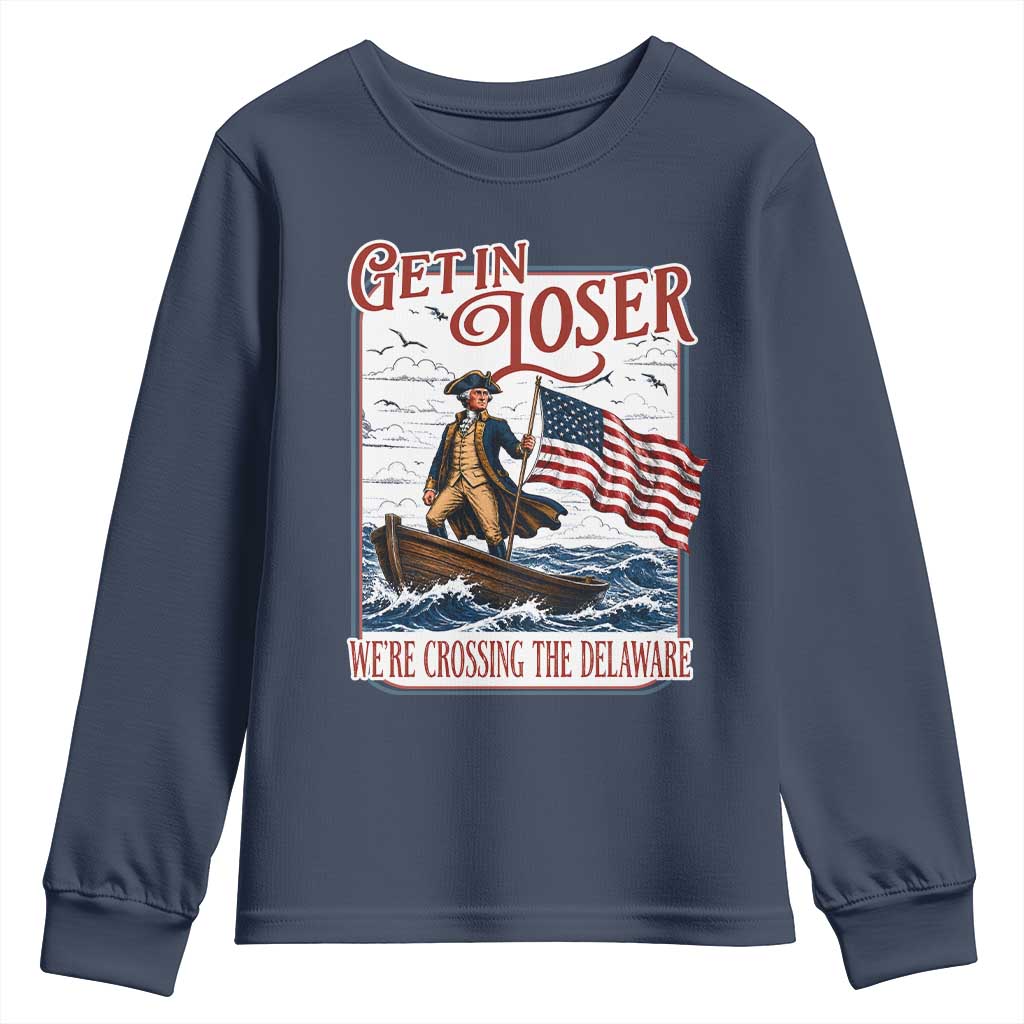Get In Loser We're Crossing The Delaware Youth Sweatshirt Funny George Washington US 250th 4th Of July