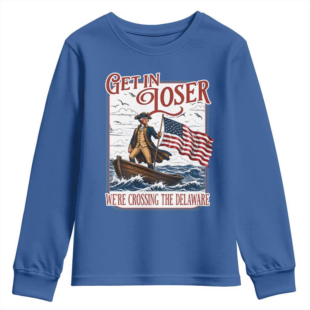 Get In Loser We're Crossing The Delaware Youth Sweatshirt Funny George Washington US 250th 4th Of July