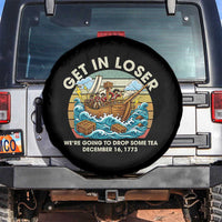 Get in Loser We're Going to Drop Some Tea Spare Tire Cover Funny 4th of July