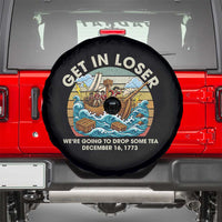 Get in Loser We're Going to Drop Some Tea Spare Tire Cover Funny 4th of July