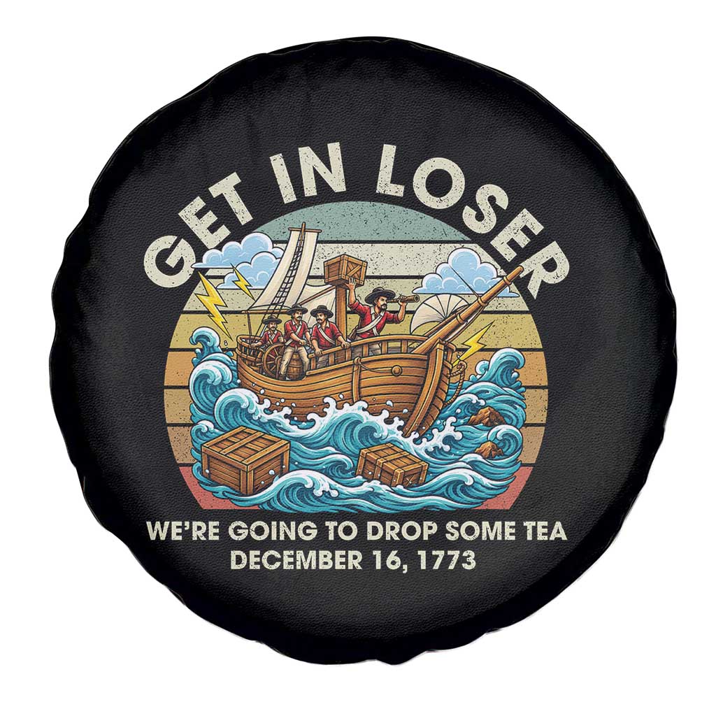 Get in Loser We're Going to Drop Some Tea Spare Tire Cover Funny 4th of July