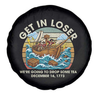 Get in Loser We're Going to Drop Some Tea Spare Tire Cover Funny 4th of July