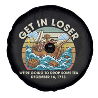 Get in Loser We're Going to Drop Some Tea Spare Tire Cover Funny 4th of July