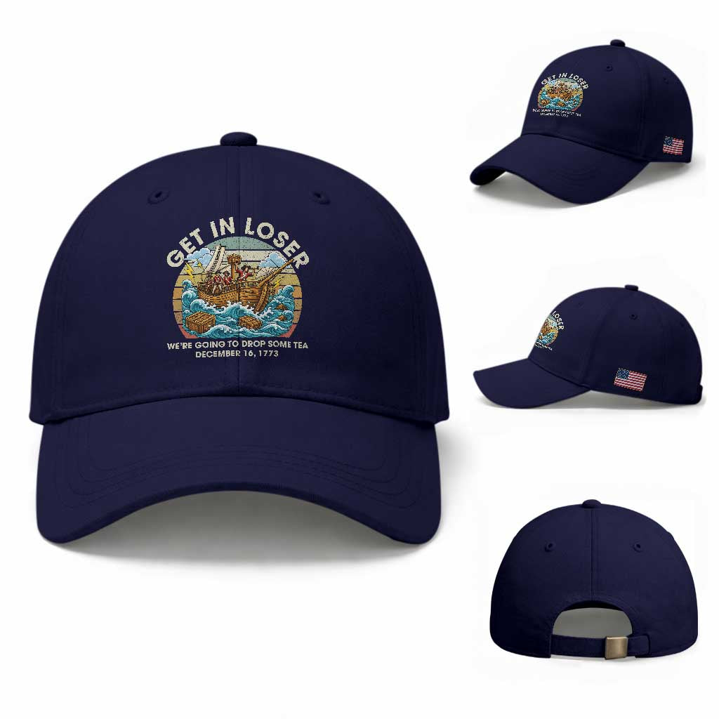 Get in Loser We're Going to Drop Some Tea Baseball Cap Funny 4th of July