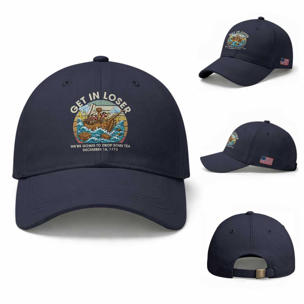 Get in Loser We're Going to Drop Some Tea Baseball Cap Funny 4th of July