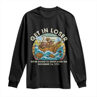 Get in Loser We're Going to Drop Some Tea Long Sleeve Shirt Funny 4th of July