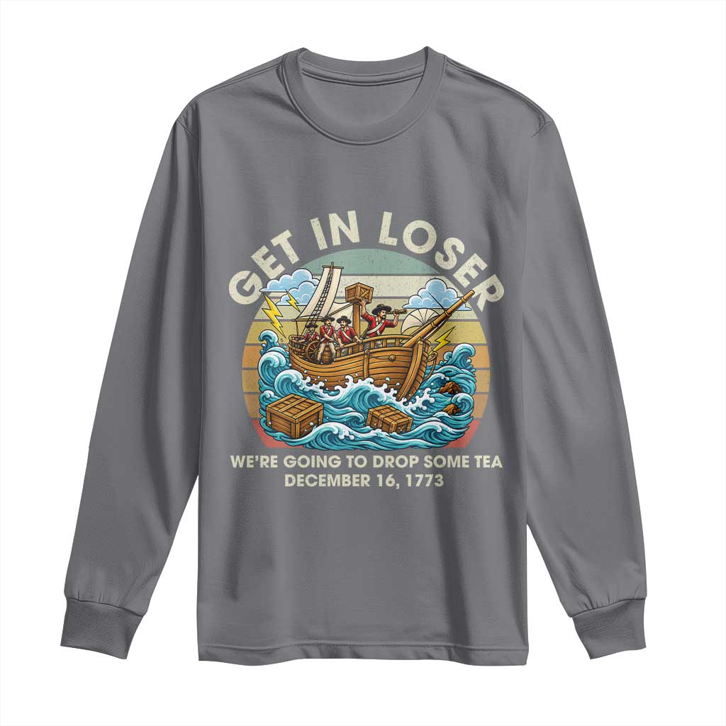 Get in Loser We're Going to Drop Some Tea Long Sleeve Shirt Funny 4th of July