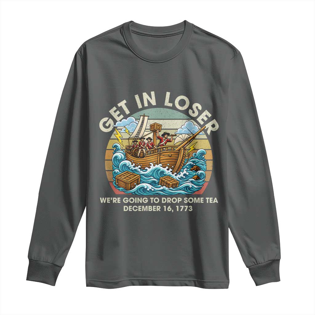 Get in Loser We're Going to Drop Some Tea Long Sleeve Shirt Funny 4th of July