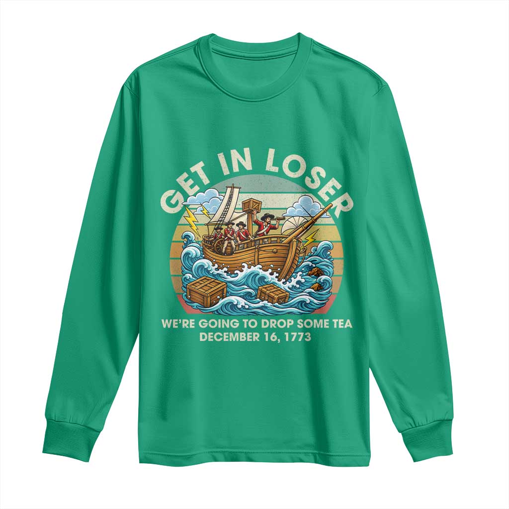Get in Loser We're Going to Drop Some Tea Long Sleeve Shirt Funny 4th of July