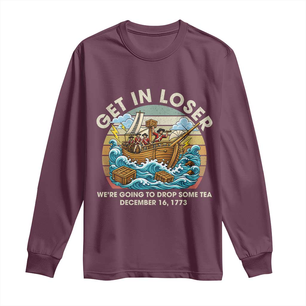 Get in Loser We're Going to Drop Some Tea Long Sleeve Shirt Funny 4th of July