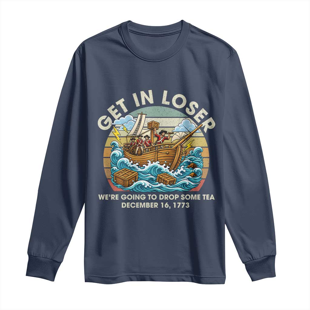Get in Loser We're Going to Drop Some Tea Long Sleeve Shirt Funny 4th of July