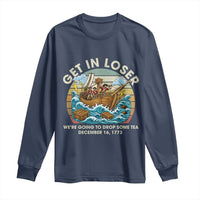 Get in Loser We're Going to Drop Some Tea Long Sleeve Shirt Funny 4th of July