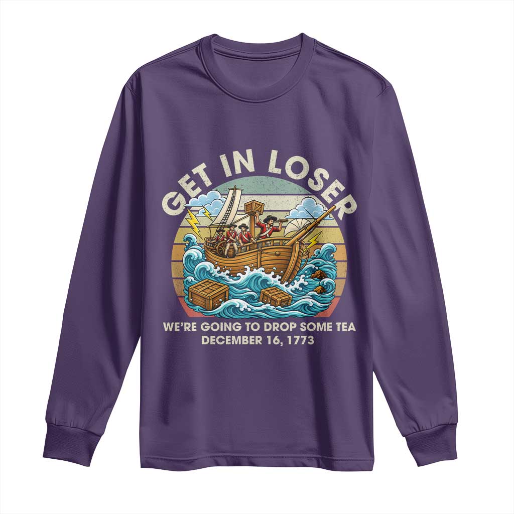 Get in Loser We're Going to Drop Some Tea Long Sleeve Shirt Funny 4th of July