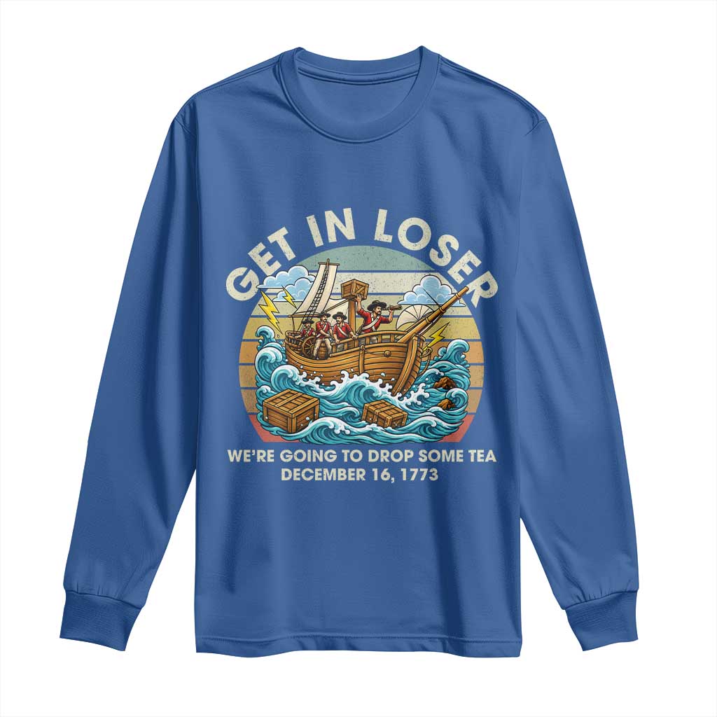 Get in Loser We're Going to Drop Some Tea Long Sleeve Shirt Funny 4th of July