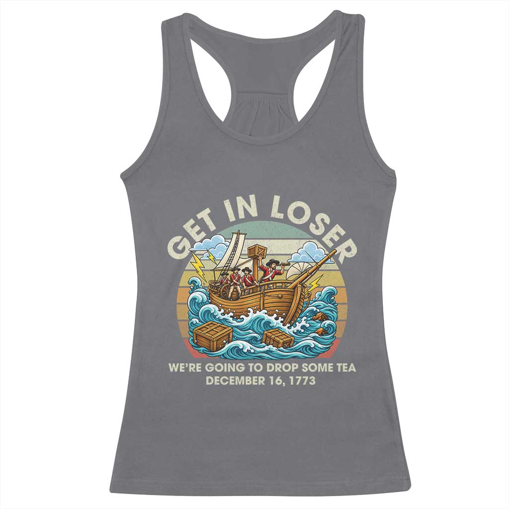 Get in Loser We're Going to Drop Some Tea Racerback Tank Top Funny 4th of July
