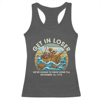 Get in Loser We're Going to Drop Some Tea Racerback Tank Top Funny 4th of July