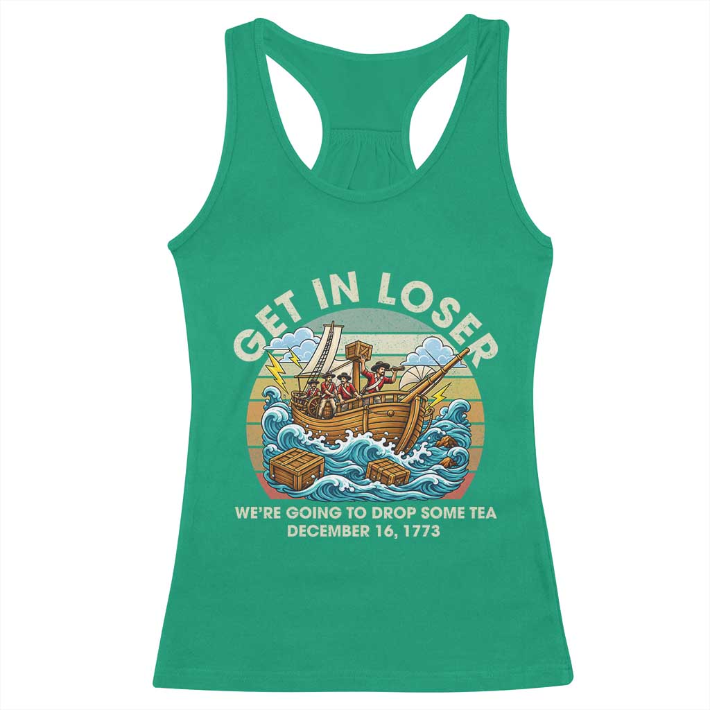 Get in Loser We're Going to Drop Some Tea Racerback Tank Top Funny 4th of July