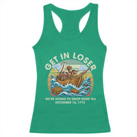 Get in Loser We're Going to Drop Some Tea Racerback Tank Top Funny 4th of July