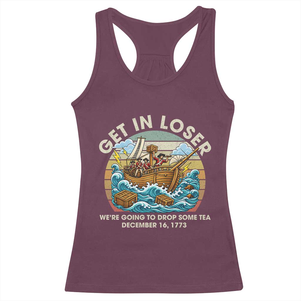 Get in Loser We're Going to Drop Some Tea Racerback Tank Top Funny 4th of July