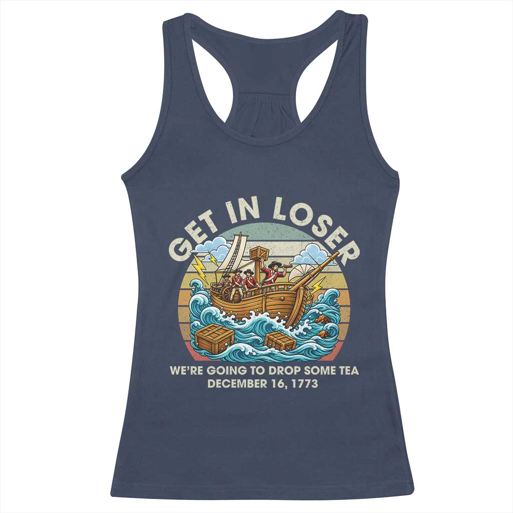 Get in Loser We're Going to Drop Some Tea Racerback Tank Top Funny 4th of July