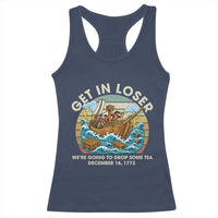 Get in Loser We're Going to Drop Some Tea Racerback Tank Top Funny 4th of July