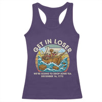 Get in Loser We're Going to Drop Some Tea Racerback Tank Top Funny 4th of July