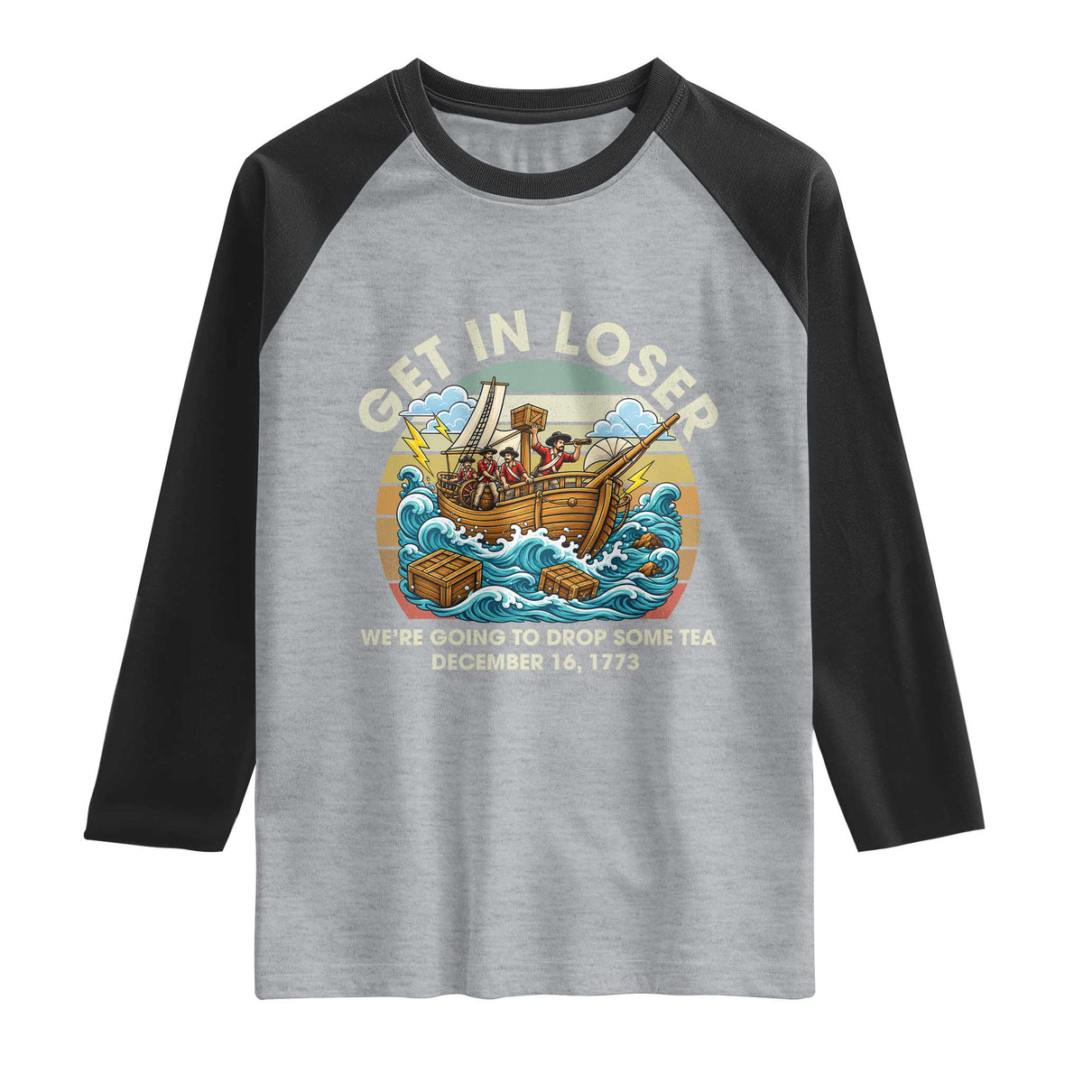 Get in Loser We're Going to Drop Some Tea Raglan Shirt Funny 4th of July