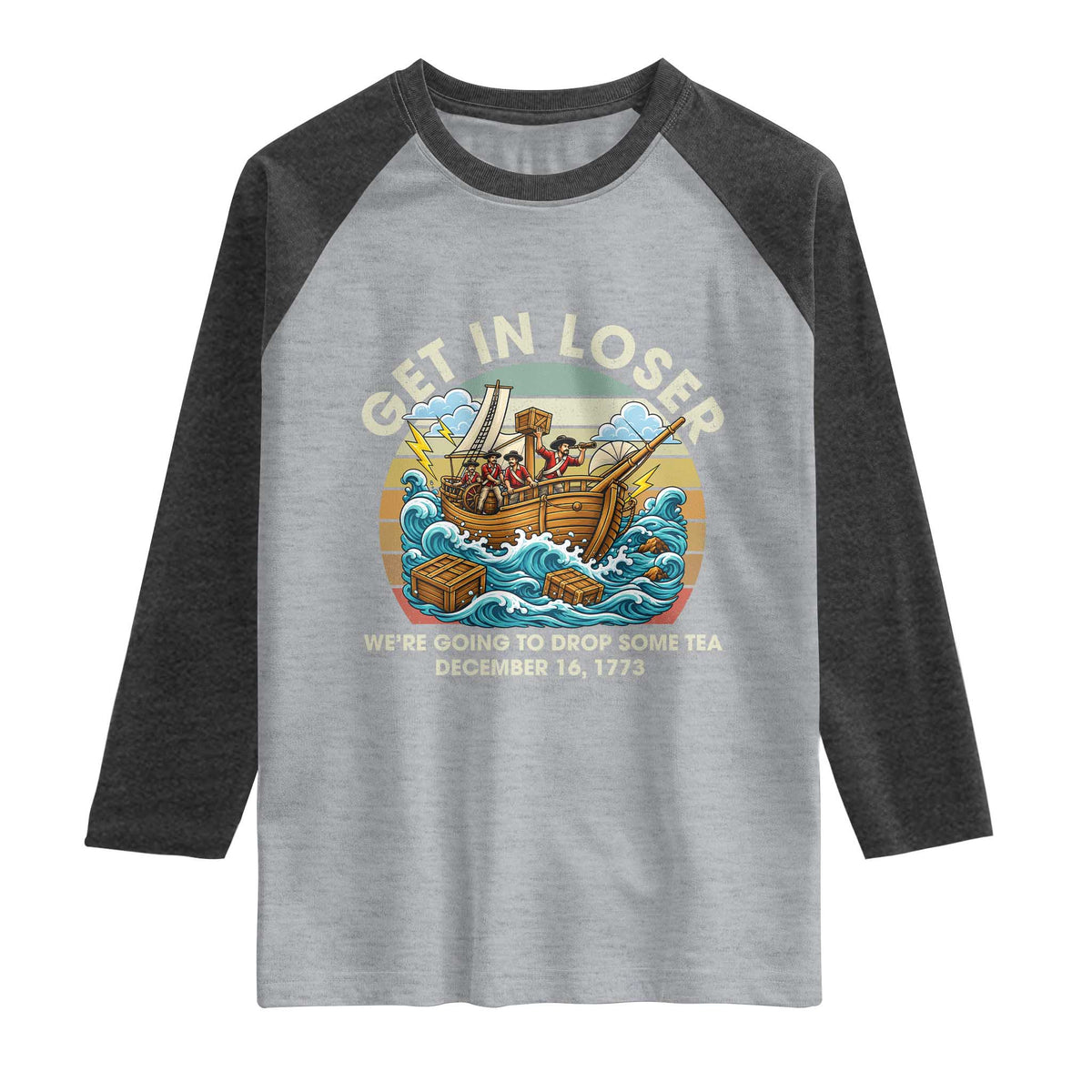 Get in Loser We're Going to Drop Some Tea Raglan Shirt Funny 4th of July