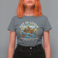 Get in Loser We're Going to Drop Some Tea T Shirt For Women Funny 4th of July