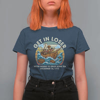 Get in Loser We're Going to Drop Some Tea T Shirt For Women Funny 4th of July