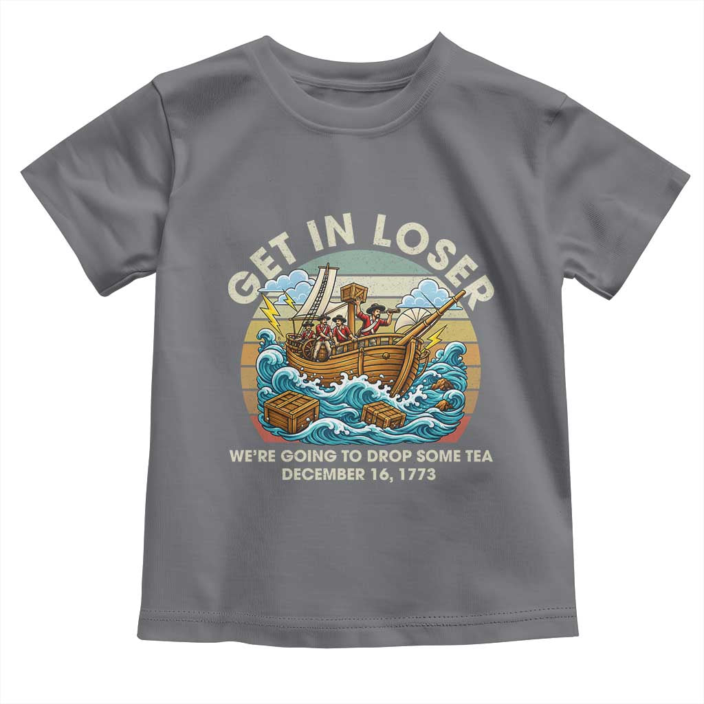Get in Loser We're Going to Drop Some Tea Toddler T Shirt Funny 4th of July