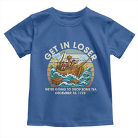 Get in Loser We're Going to Drop Some Tea Toddler T Shirt Funny 4th of July