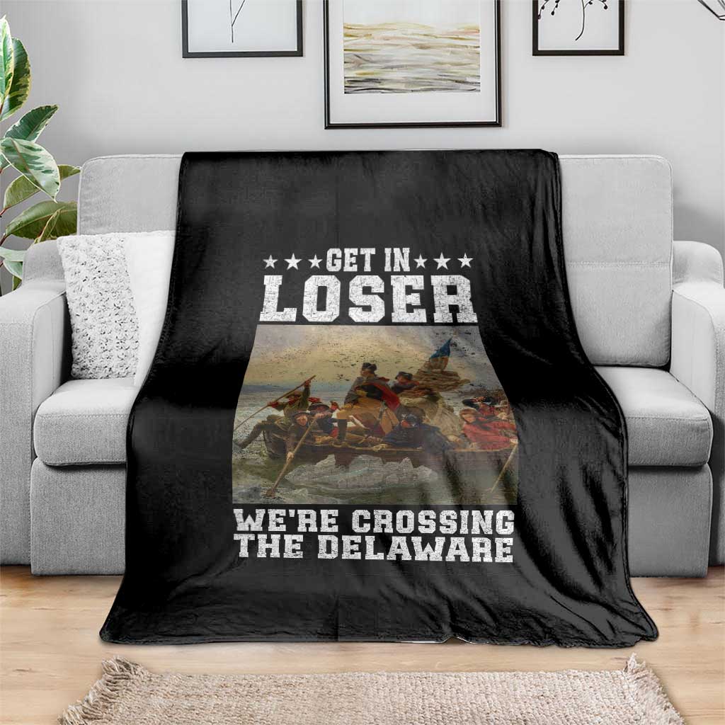 Get In Loser We Are Crossing The Delaware Throw Blanket Funny George Washington 4th Of July Artwork