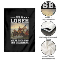 Get In Loser We Are Crossing The Delaware Garden Flag Funny George Washington 4th Of July Artwork