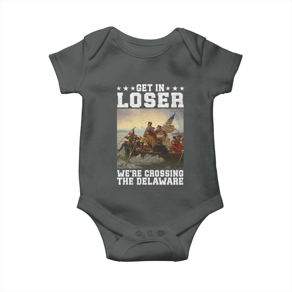Get In Loser We Are Crossing The Delaware Baby Onesie Funny George Washington 4th Of July Artwork