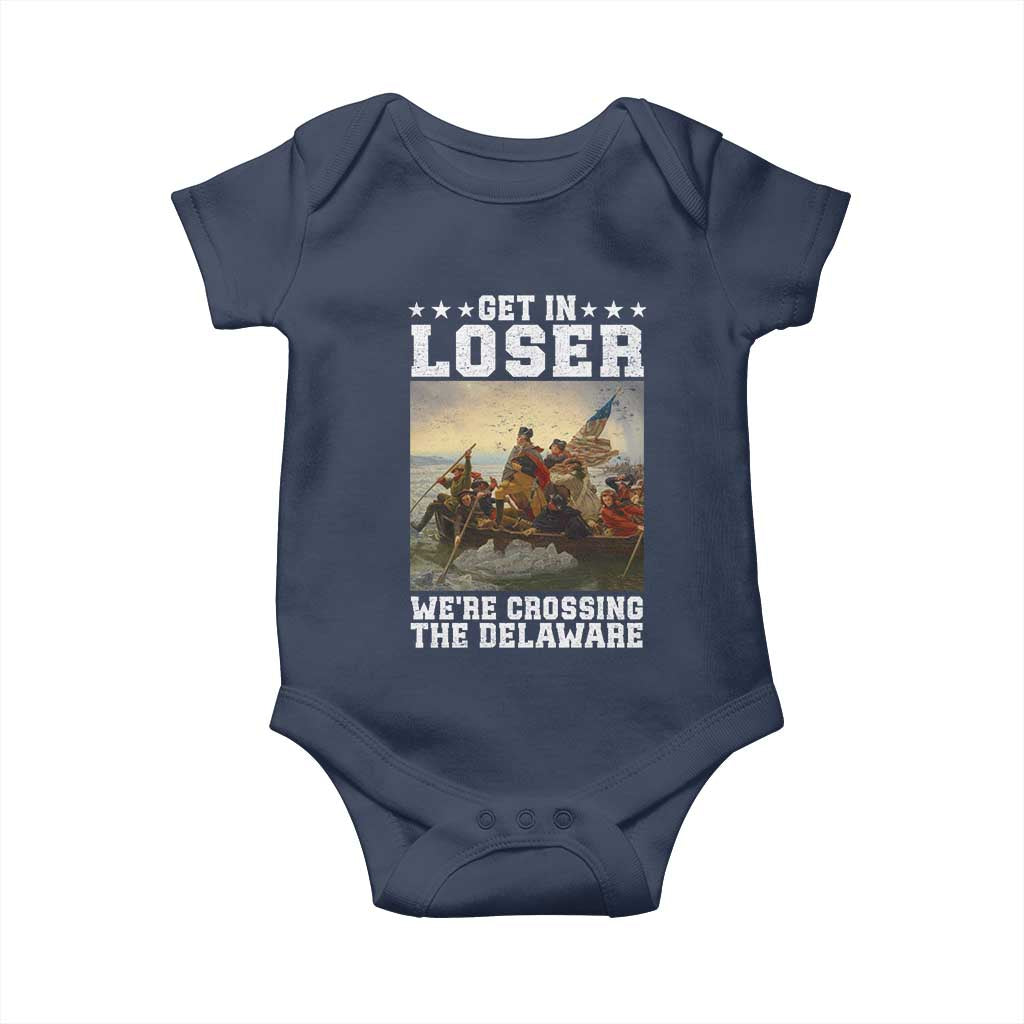 Get In Loser We Are Crossing The Delaware Baby Onesie Funny George Washington 4th Of July Artwork