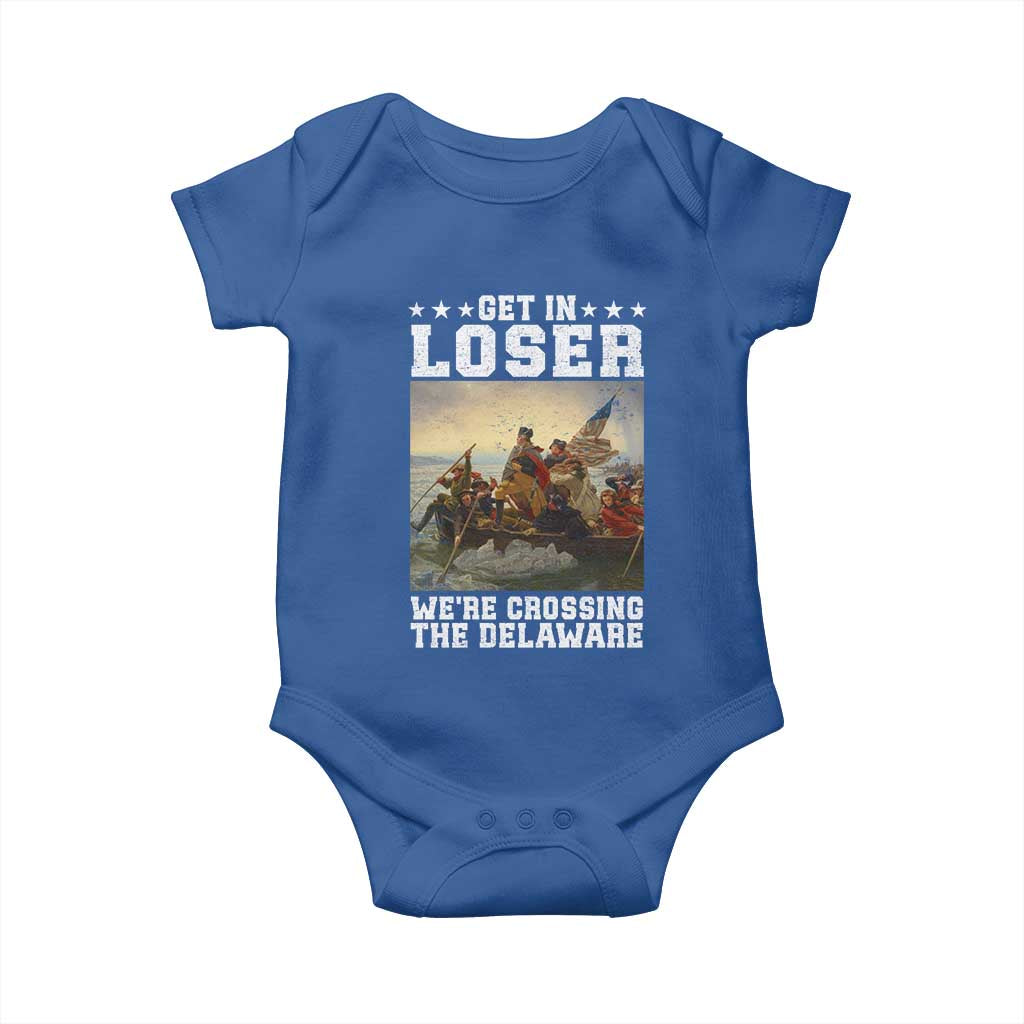 Get In Loser We Are Crossing The Delaware Baby Onesie Funny George Washington 4th Of July Artwork