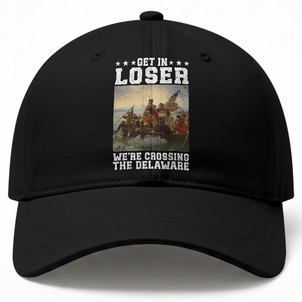 Get In Loser We Are Crossing The Delaware Baseball Cap Funny George Washington 4th Of July Artwork