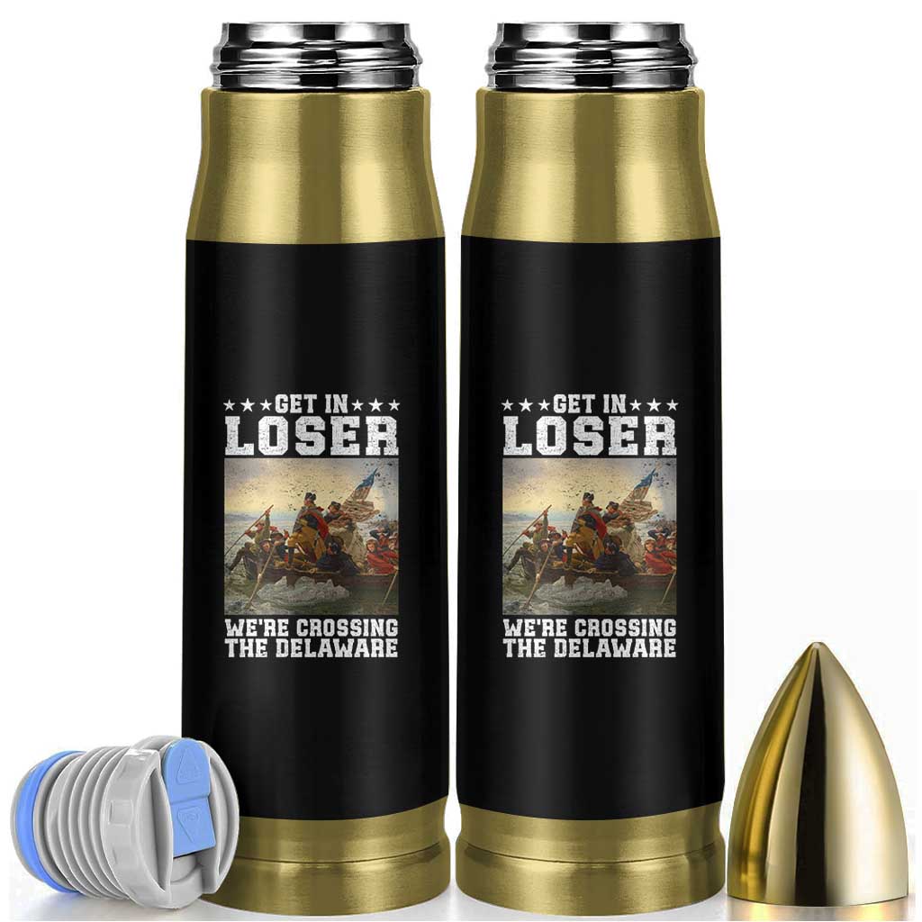 Get In Loser We Are Crossing The Delaware Bullet Tumbler Funny George Washington 4th Of July Artwork