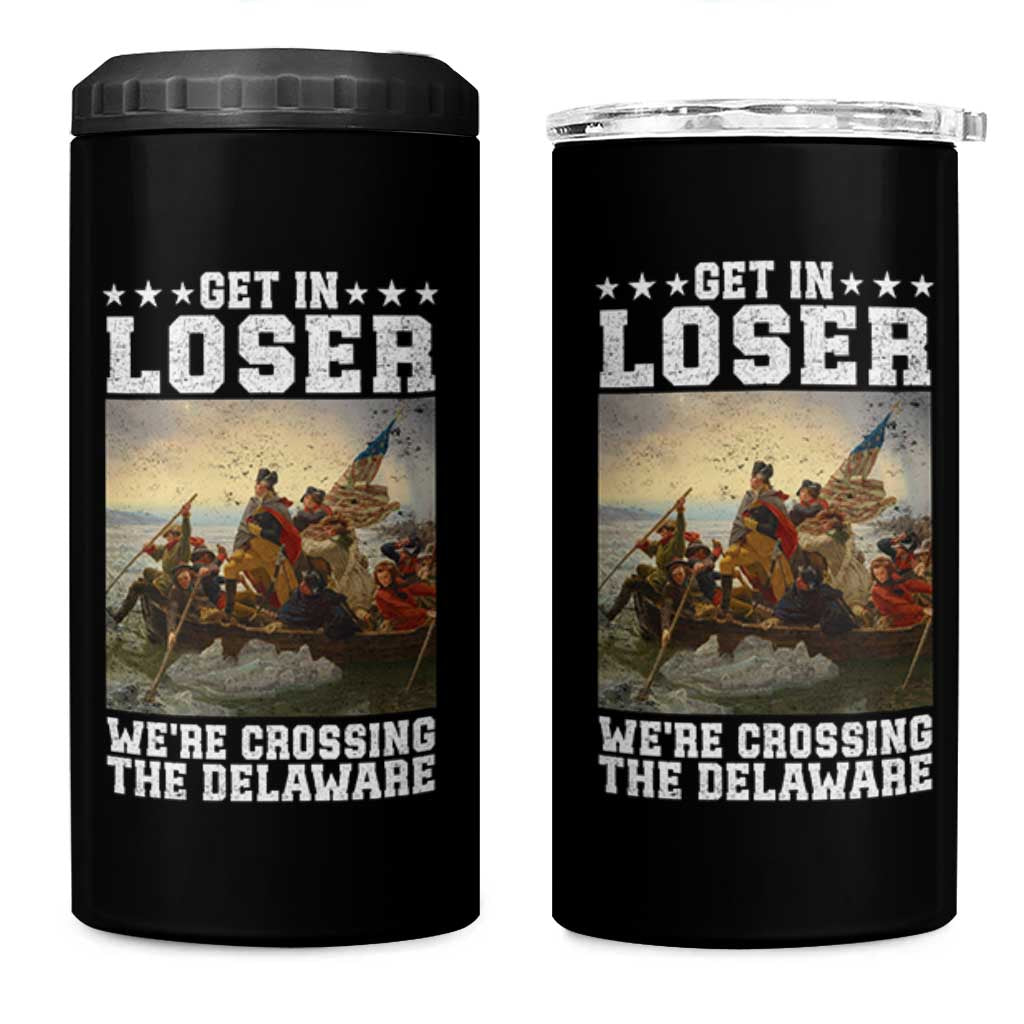 Get In Loser We Are Crossing The Delaware 4 in 1 Can Cooler Tumbler Funny George Washington 4th Of July Artwork
