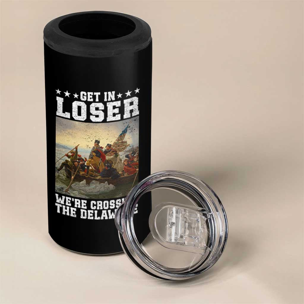 Get In Loser We Are Crossing The Delaware 4 in 1 Can Cooler Tumbler Funny George Washington 4th Of July Artwork