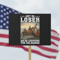 Get In Loser We Are Crossing The Delaware Protest Sign Funny George Washington 4th Of July Artwork