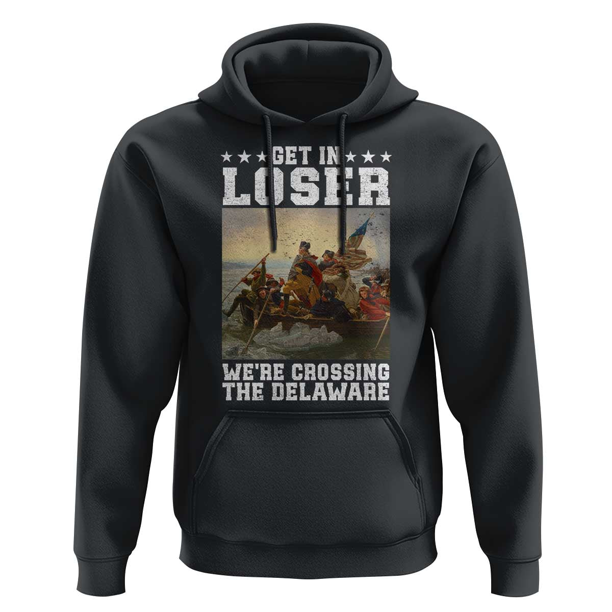 Get In Loser We Are Crossing The Delaware Hoodie Funny George Washington 4th Of July Artwork