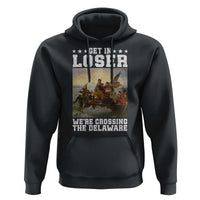 Get In Loser We Are Crossing The Delaware Hoodie Funny George Washington 4th Of July Artwork
