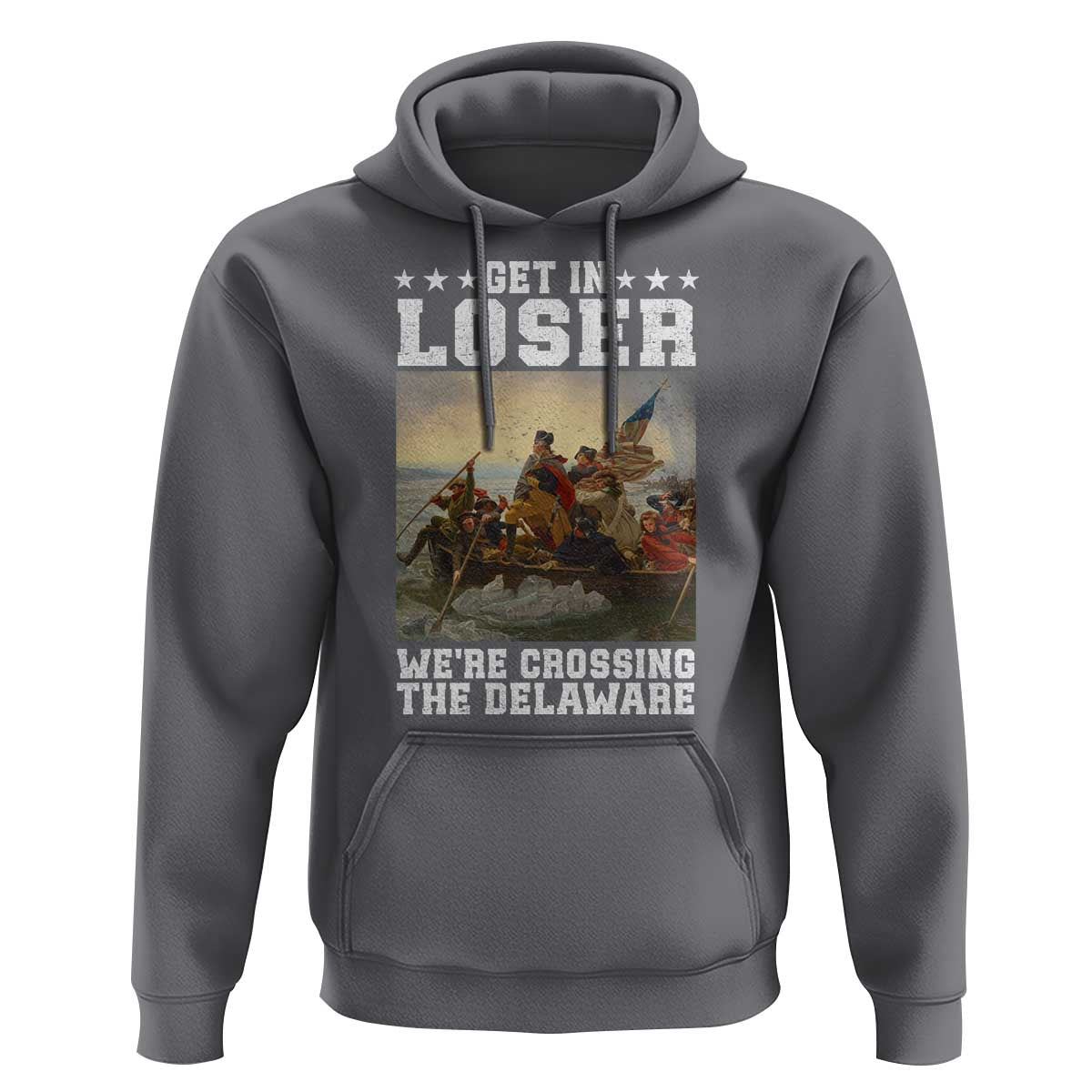 Get In Loser We Are Crossing The Delaware Hoodie Funny George Washington 4th Of July Artwork