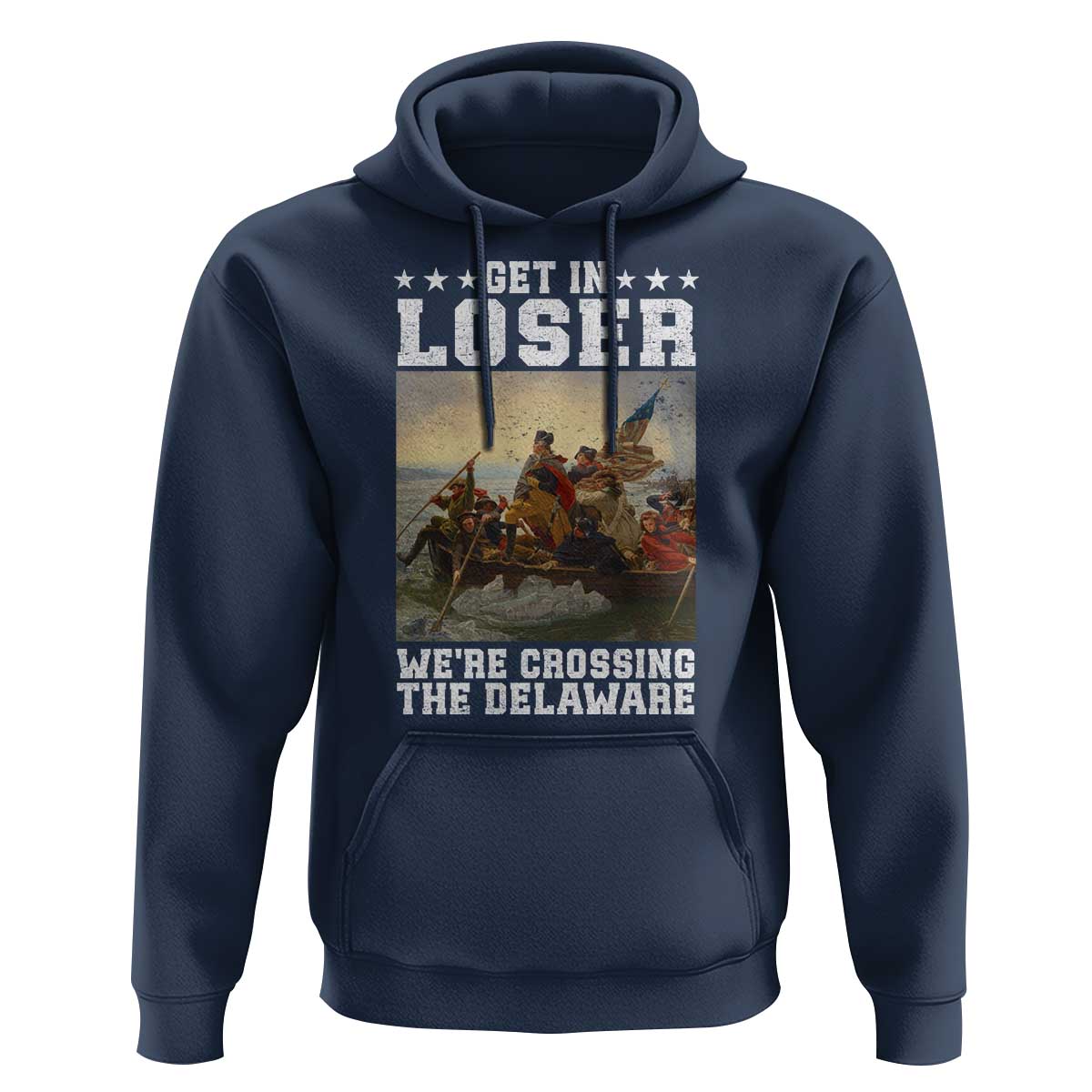 Get In Loser We Are Crossing The Delaware Hoodie Funny George Washington 4th Of July Artwork