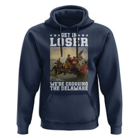 Get In Loser We Are Crossing The Delaware Hoodie Funny George Washington 4th Of July Artwork