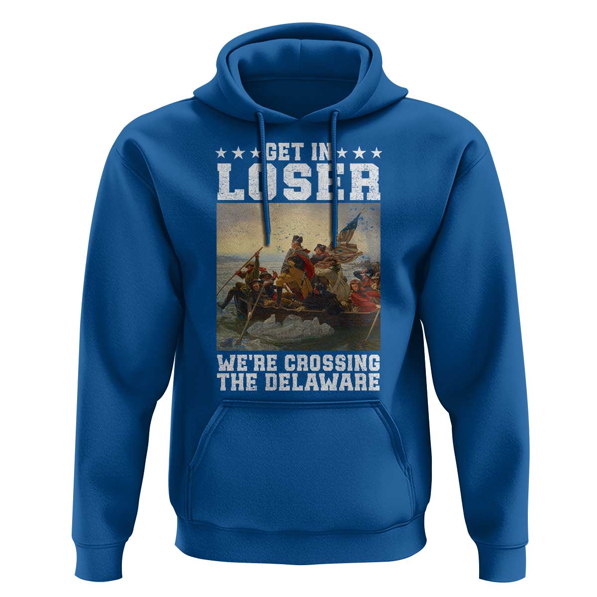 Get In Loser We Are Crossing The Delaware Hoodie Funny George Washington 4th Of July Artwork