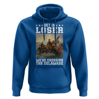 Get In Loser We Are Crossing The Delaware Hoodie Funny George Washington 4th Of July Artwork