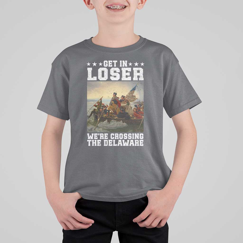 Get In Loser We Are Crossing The Delaware T Shirt For Kid Funny George Washington 4th Of July Artwork